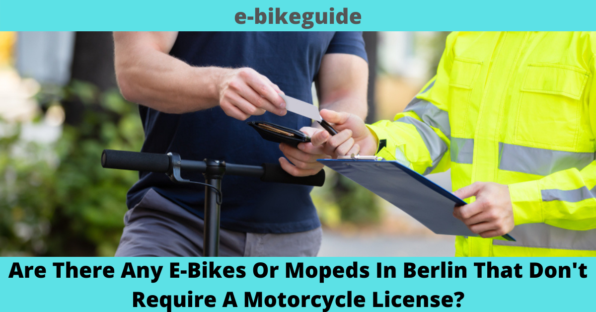 Are There Any E-Bikes Or Mopeds In Berlin That Don't Require A Motorcycle License?