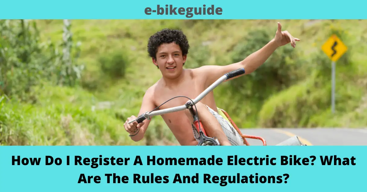 How Do I Register A Homemade Electric Bike? What Are The Rules And Regulations?