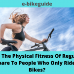 How Does The Physical Fitness Of Regular E-Bike Riders Compare To People Who Only Ride Traditional Bikes?