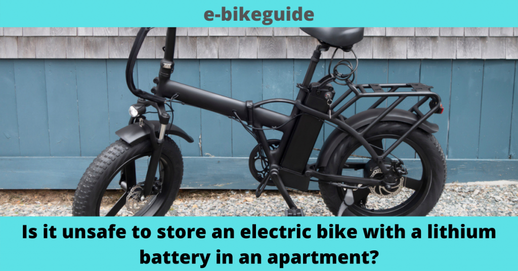 Is it unsafe to store an electric bike with a lithium battery in an apartment?