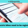 Do electric bikes need to be registered?