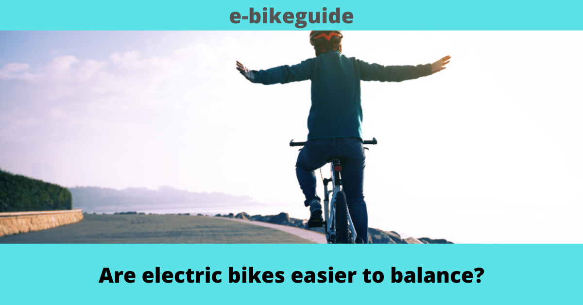 Are electric bikes easier to balance?