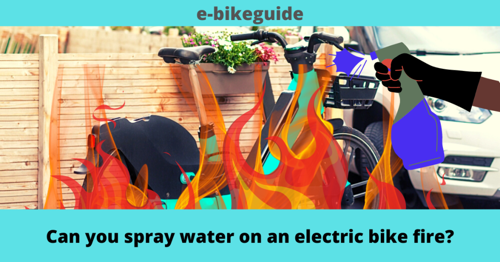 Can you spray water on an electric bike fire?