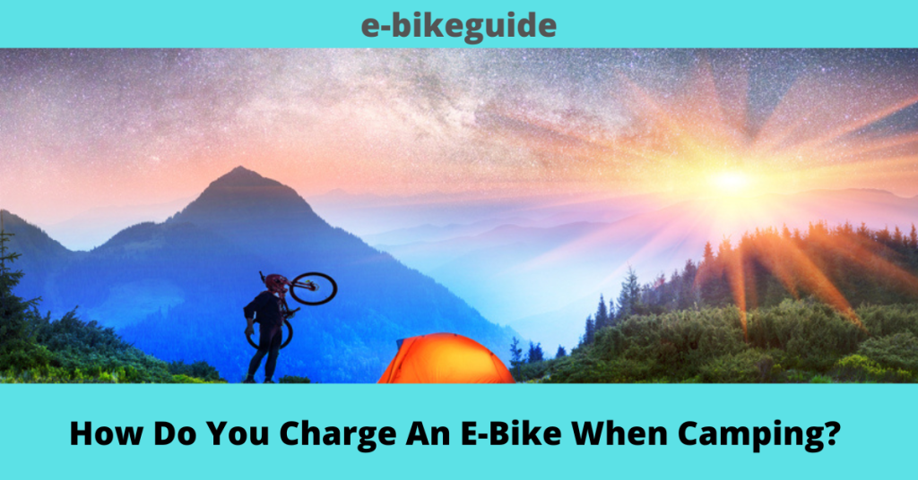 How Do You Charge An E-Bike When Camping? 