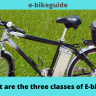 What are the three classes of E-bikes?