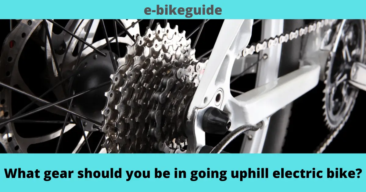 What gear should you be in going uphill electric bike?