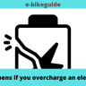 What happens if you overcharge an electric bike?
