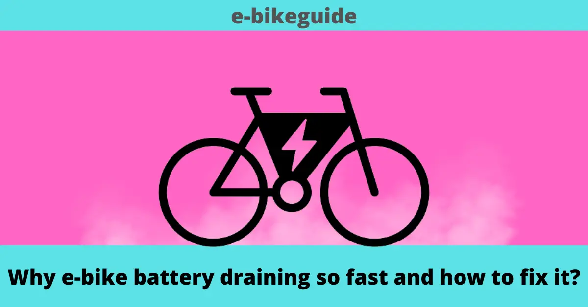 Why e-bike battery draining so fast and how to fix it?