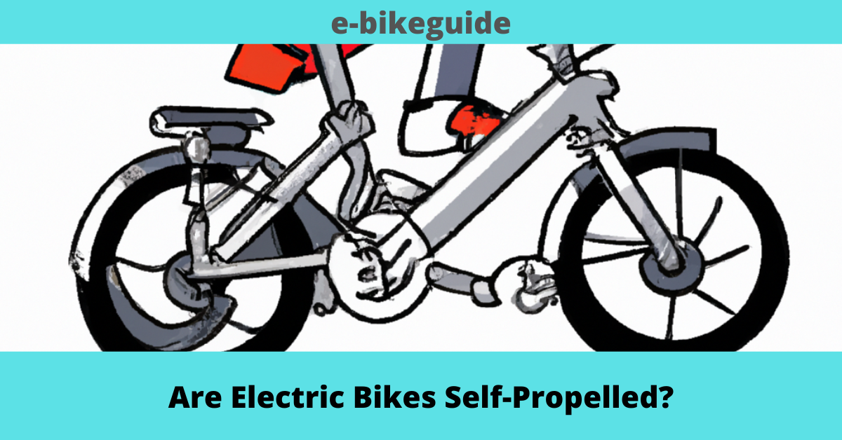 Are Electric Bikes Self-Propelled?