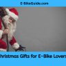 Christmas Gifts for E-Bike Lovers.