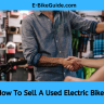 How To Sell A Used Electric Bike?
