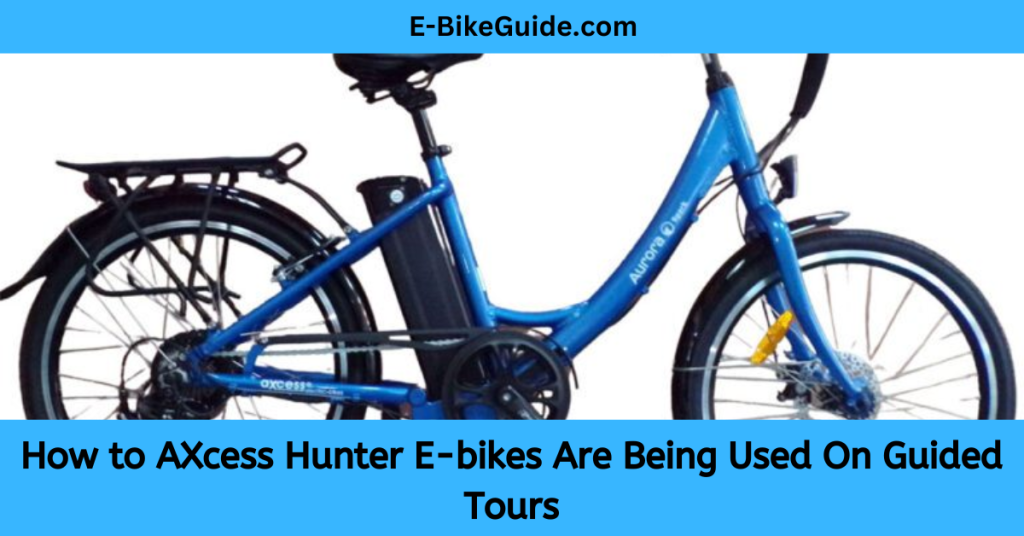How to AXcess Hunter E-bikes Are Being Used On Guided Tours