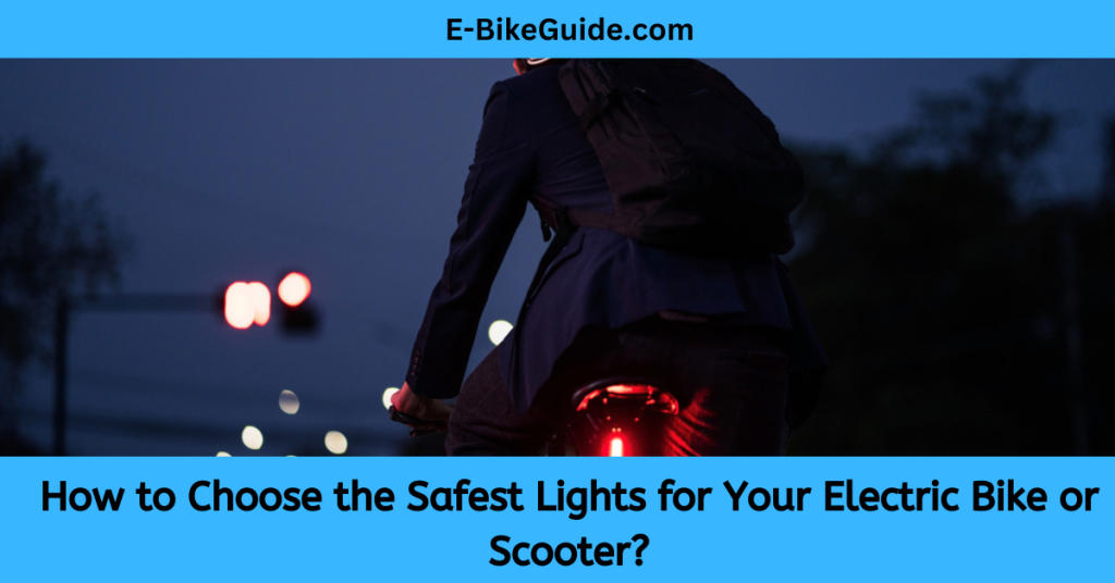 How to Choose the Safest Lights for Your Electric Bike or Scooter?
