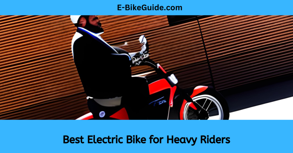 Best Electric Bike for Heavy Riders