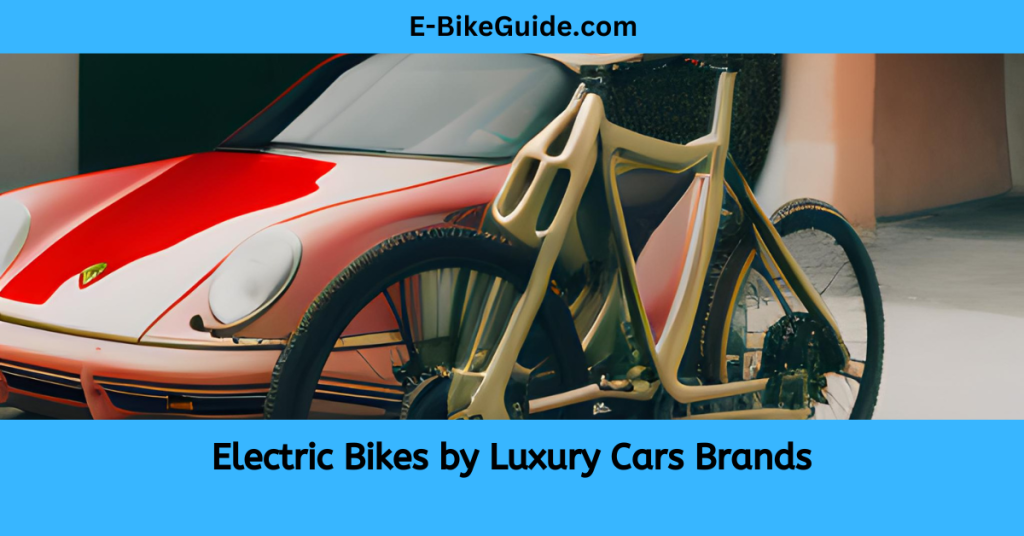 Electric Bikes by Luxury Cars Brands 