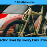 Electric Bikes by Luxury Cars Brands 