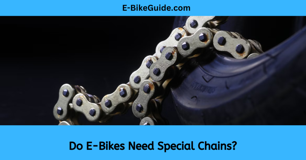 Do E-Bikes Need Special Chains?