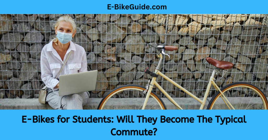 E-Bikes for Students: Will They Become The Typical Commute?