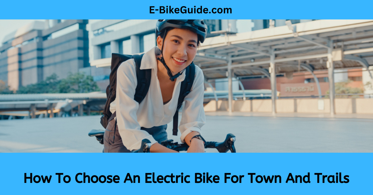 How To Choose An Electric Bike For Town And Trails