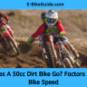 How Fast Does A 50cc Dirt Bike Go? Factors Affecting Dirt Bike Speed