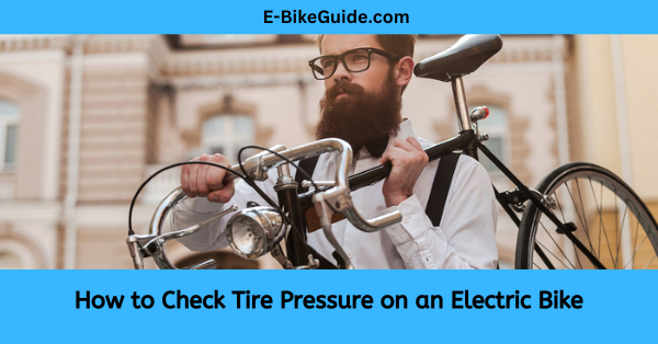 How to Check Tire Pressure on an Electric Bike