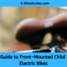 The Ultimate Guide to Front-Mounted Child Bike Seats for Electric Bikes