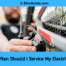 How Often Should I Service My Electric Bike?